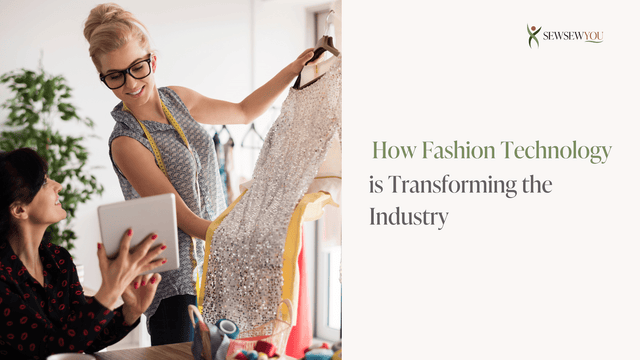 How Fashion Technology is Transforming the Industry - SewSewYou