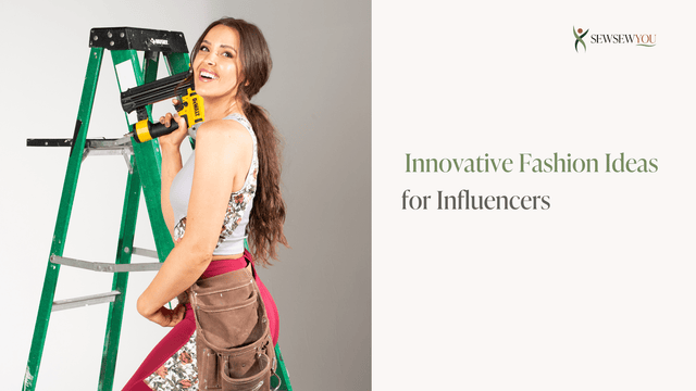 Innovative Fashion Ideas for Influencers in 2024 - SewSewYou